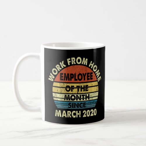 Funny Work From Home Employee Of The Month Since M Coffee Mug
