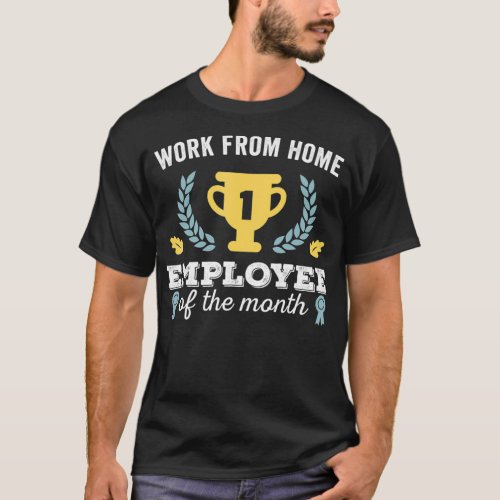 Funny Work from Home WFH Employee of The Month  T_Shirt