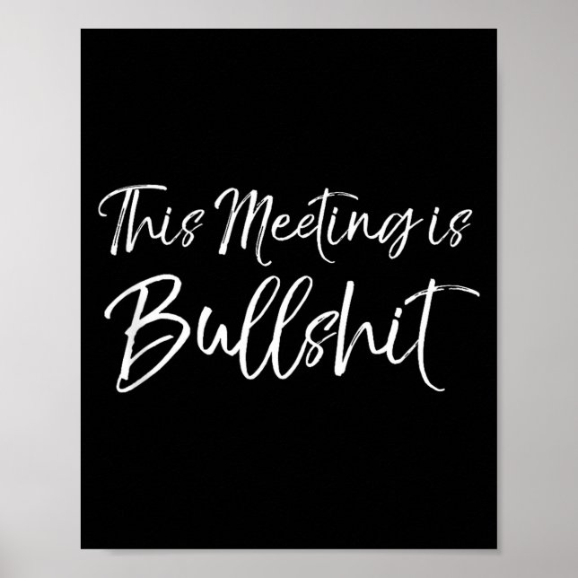 Funny Work Gag Gift For Boss Meeting Quote Saying  Poster (Front)