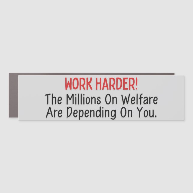 Funny Work Harder Welfare Bumper Sticker Car Magnet (Front)