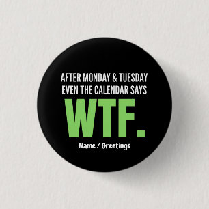 Funny Work Humor After Monday & Tuesday WTF Quote Button
