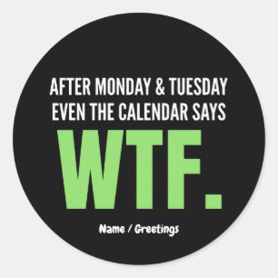 Funny Work Humor After Monday & Tuesday WTF Quote Classic Round Sticker