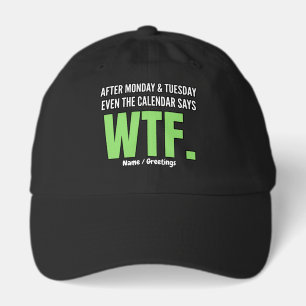 Funny Work Humor After Monday & Tuesday WTF Quote Hat