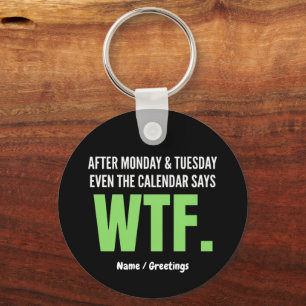 Funny Work Humor After Monday & Tuesday WTF Quote Keychain