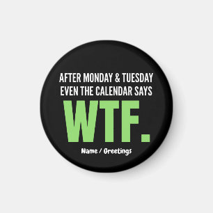 Funny Work Humor After Monday & Tuesday WTF Quote Magnet