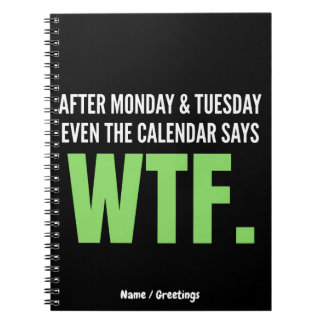 Funny Work Humor After Monday & Tuesday WTF Quote Notebook