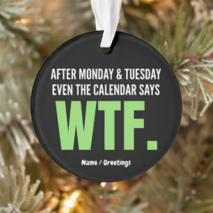 Funny Work Humor After Monday & Tuesday WTF Quote Ornament