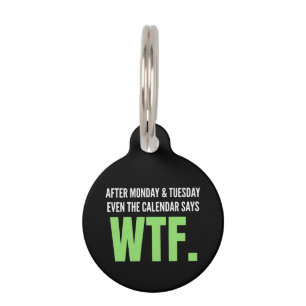 Funny Work Humor After Monday & Tuesday WTF Quote Pet ID Tag