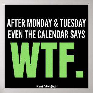 Funny Work Humor After Monday & Tuesday WTF Quote Poster