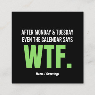 Funny Work Humor After Monday & Tuesday WTF Quote  Square Business Card