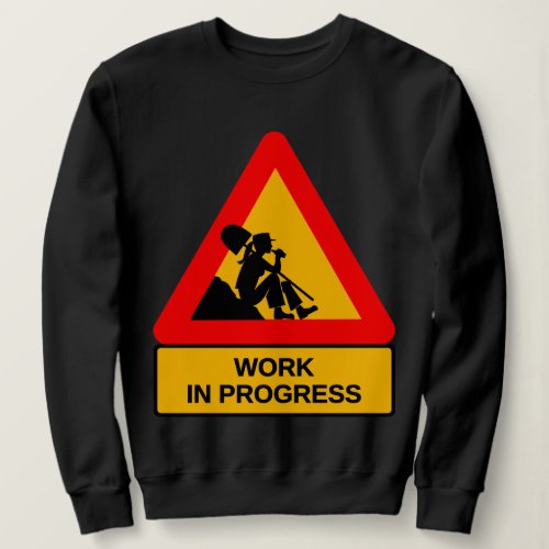 Funny Work in Progress Graphic T-Shirt – Humorous Sweatshirt