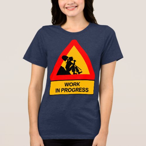 Funny Work in Progress Graphic T-Shirt – Humorous Tri-Blend Shirt