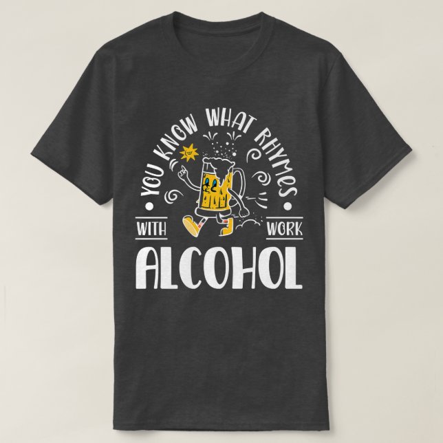Funny Work Joke Alcohol Beer Funny Saying for Men  T-Shirt (Design Front)