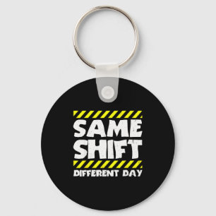 Funny Work Meme - Same Shift Different Day - Facto Keychain