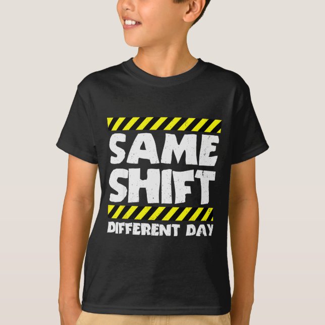 Funny Work Meme - Same Shift Different Day - Facto T-Shirt (Front)