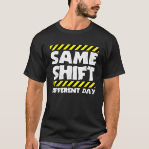 Funny Work Meme Same Shift Different Day Factory W T-Shirt