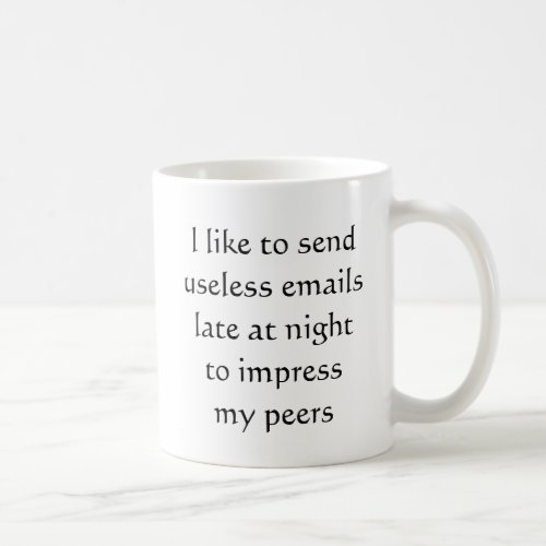 Funny Work Office My Send Emails Late at Night Coffee Mug