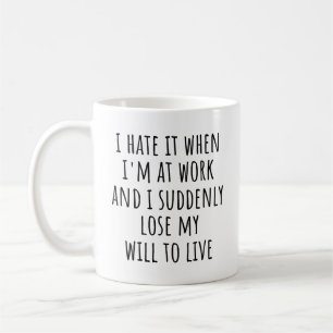 Funny Work Quote I Hate When I'm at Work Co-worker Coffee Mug