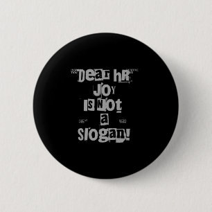 Funny Work Tee Dear Hr, Joy Is Not A Slogan Premiu Button