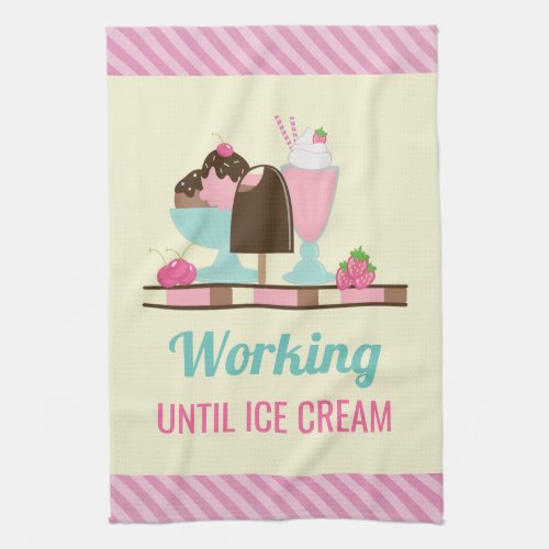 Funny Working Until Ice Cream Kitchen Towel