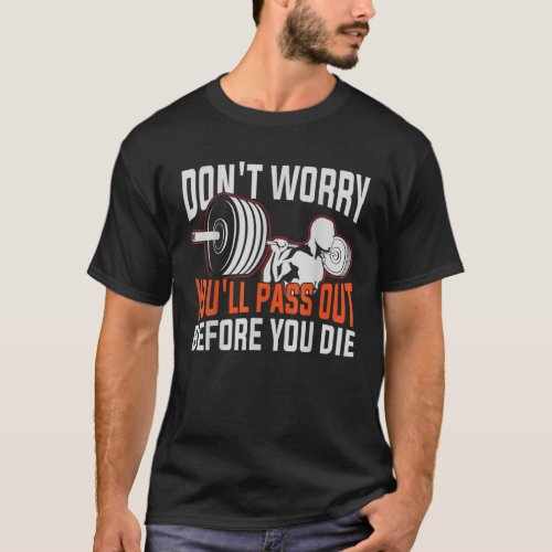 Funny Workout Dont Worry Youll Pass Out Before Y T_Shirt