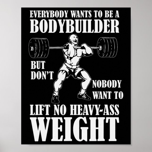 Funny Workout Everyone Wants To Be A Bodybuilder  Poster (Front)