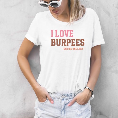 Funny Workout Gym Love Burpees Humorous Saying T_Shirt
