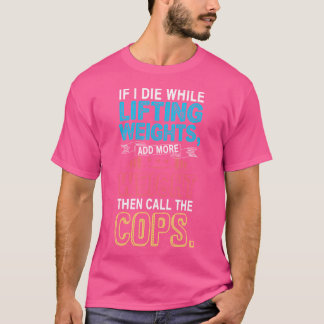 Funny Workout Gym Shirt If I Die Lifting Weights