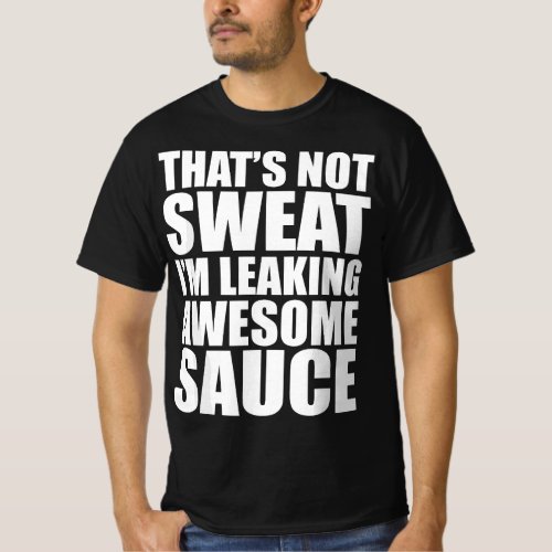 Funny Workout Gym Thats Not Sweat Im Leaking Awe T_Shirt