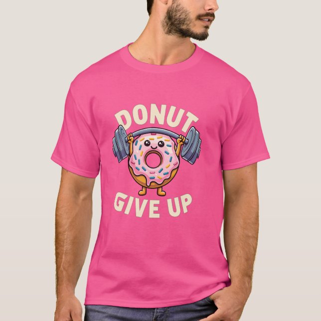 Funny Workout Gym Weight Lifting Fitness Donut Giv T-Shirt (Front)