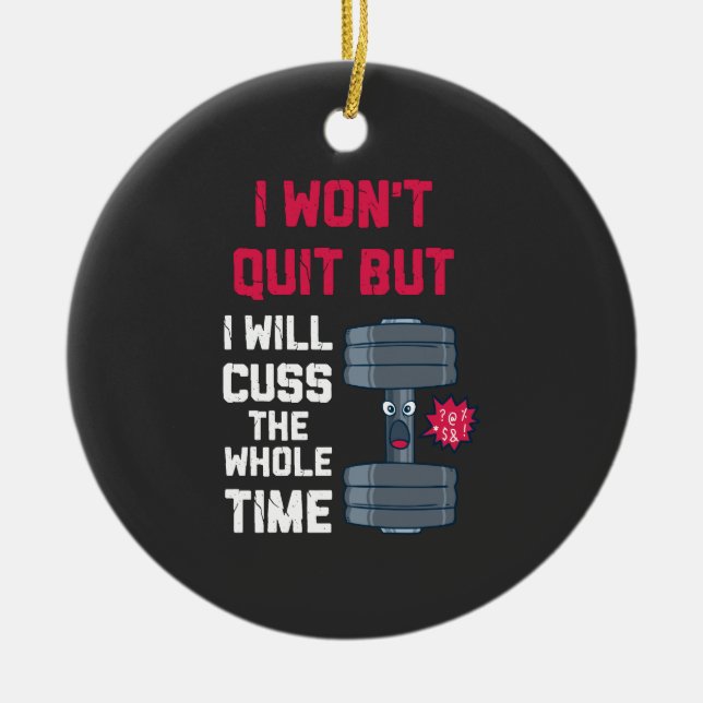 Funny Workout - I Won't Quit But Ceramic Ornament (Front)