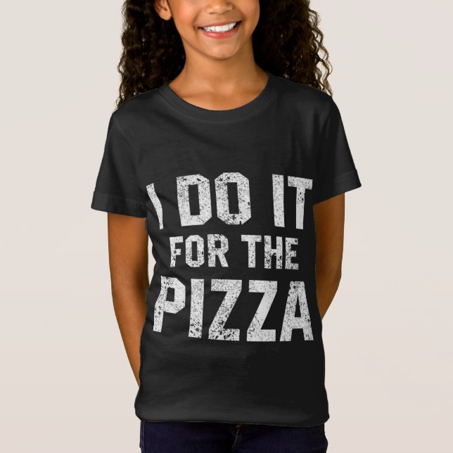 Funny Workout Quote I Do It For The Pizza Motivati T-Shirt (Front)
