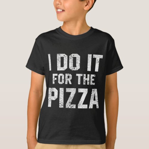 Funny Workout Quote I Do It For The Pizza Motivati T_Shirt