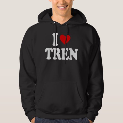 Funny workout Quote I Love Tren DesignCool bodyb Hoodie