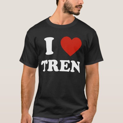 Funny workout Quote I Love Tren Design T_Shirt