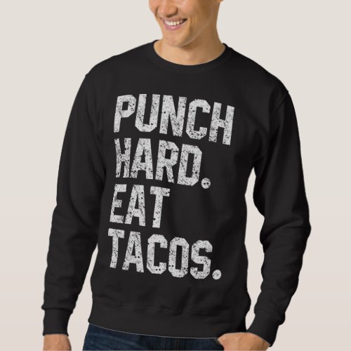 Funny Workout Quote Punch Hard Eat Tacos Foodie Lo Sweatshirt