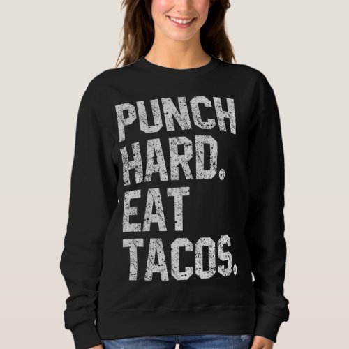 Funny Workout Quote Punch Hard Eat Tacos Foodie Lo Sweatshirt