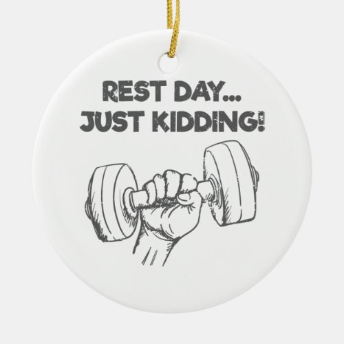 Funny Workout Quote Rest Day Just Kidding Ceramic Ornament