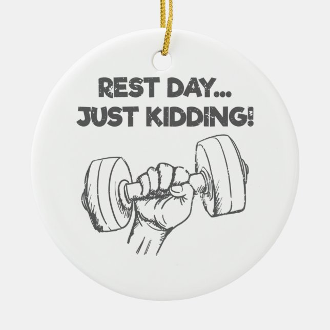 Funny Workout Quote Rest Day Just Kidding Ceramic Ornament (Front)