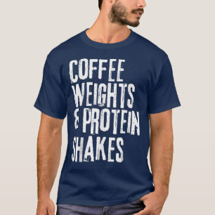 Funny Workout Saying Coffee Weights and Protein S T-Shirt