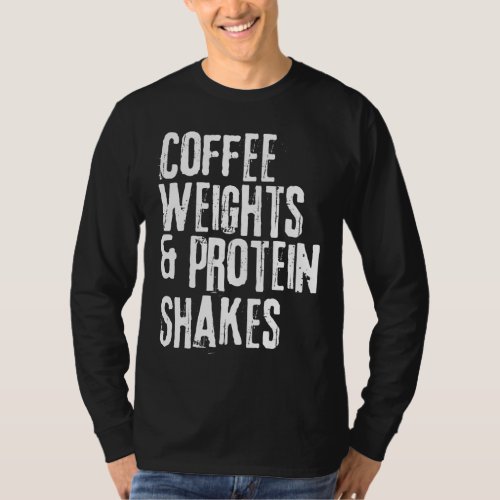 Funny Workout Saying Coffee Weights and Protein Sh T_Shirt