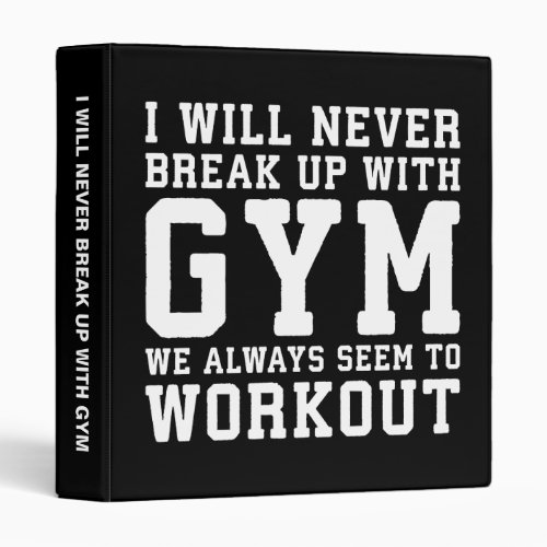 Funny Workout Saying Ill Never Break Up With Gym Binder