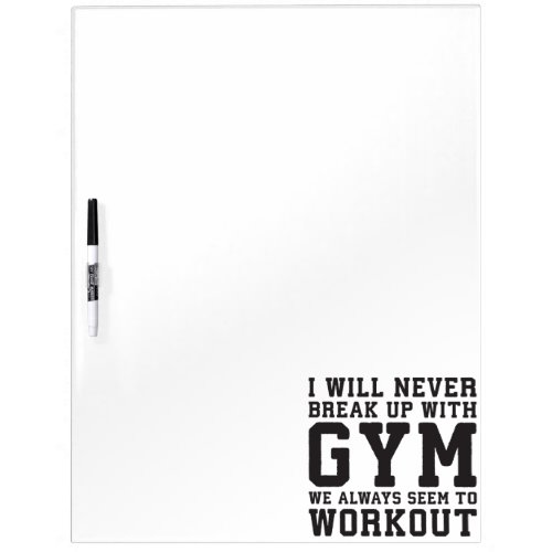 Funny Workout Saying Ill Never Break Up With Gym Dry Erase Board