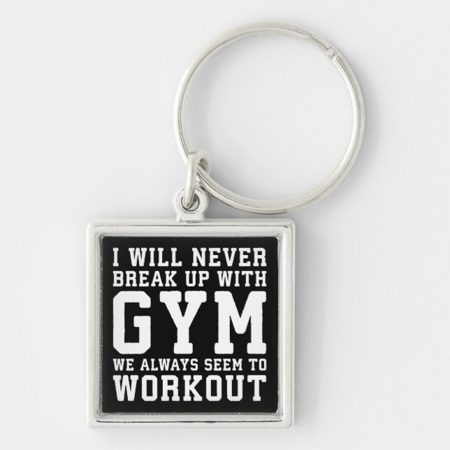 Funny Workout Saying, I'll Never Break Up With Gym Keychain (Front)