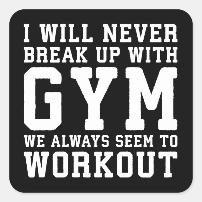 Funny Workout Saying, I'll Never Break Up With Gym Square Sticker (Front)