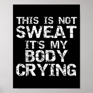 Funny Workout Saying This Is Not Sweat Its My Body Poster