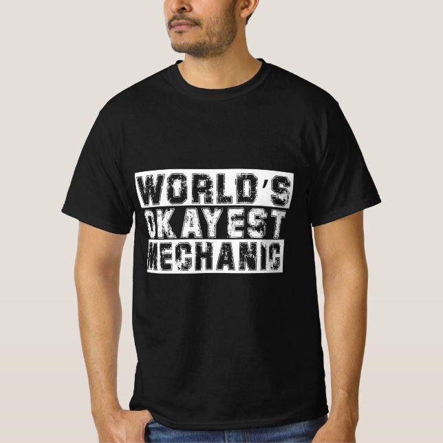 Funny World Okayest Mechanic Quote for Work and Pa T-Shirt (Front)