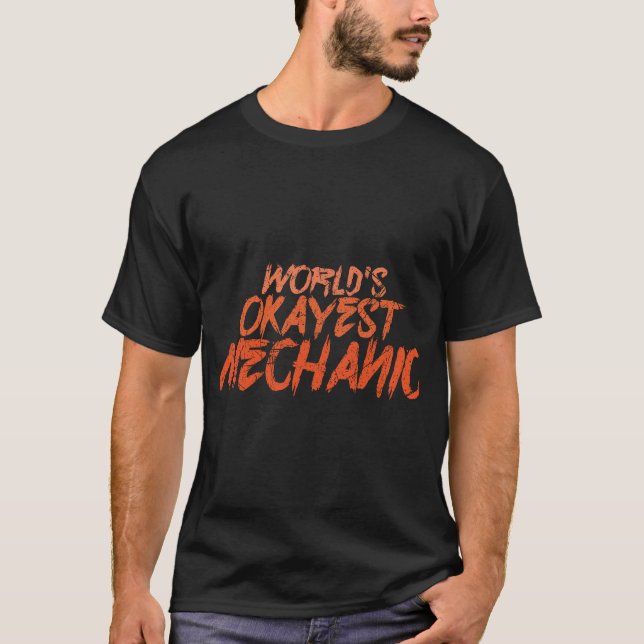 Funny World Okayest Mechanic Quote for Work and Pa T-Shirt (Front)