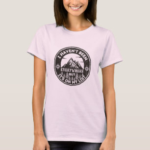 funny world traveler I haven't been everywhere T-Shirt