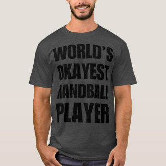 Funny Worldamp39s Okayest Handball Player Coffee M T-Shirt